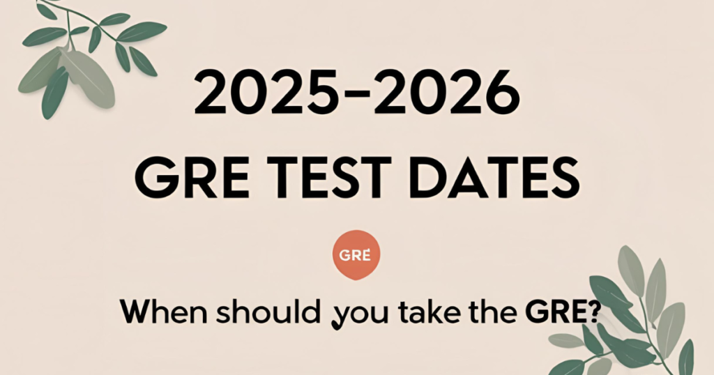2025-2026 GRE Test Dates | When Should You Take the GRE?
