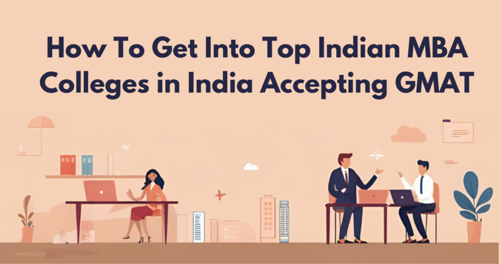 How To Get Into Top Indian MBA Colleges in India Accepting GMAT
