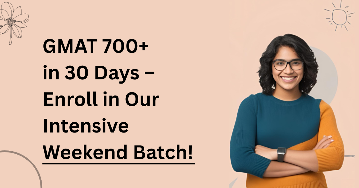 GMAT 700+ in 30 Days – Enroll in Our Intensive Weekend Batch!