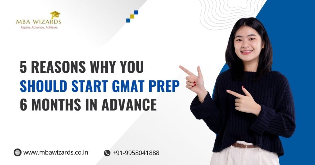 5 Reasons Why You Should Start GMAT Prep 6 Months in Advance